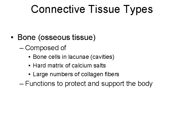 Connective Tissue Types • Bone (osseous tissue) – Composed of • Bone cells in