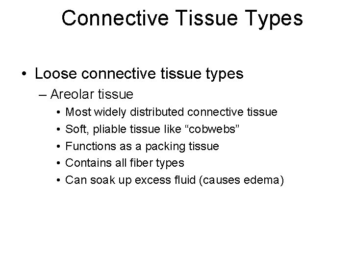 Connective Tissue Types • Loose connective tissue types – Areolar tissue • • •