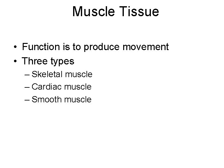 Muscle Tissue • Function is to produce movement • Three types – Skeletal muscle