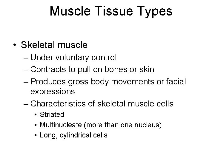 Muscle Tissue Types • Skeletal muscle – Under voluntary control – Contracts to pull