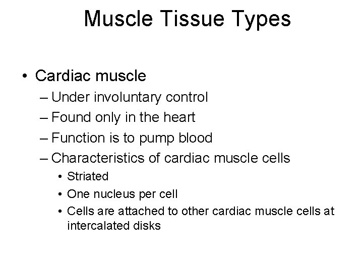 Muscle Tissue Types • Cardiac muscle – Under involuntary control – Found only in