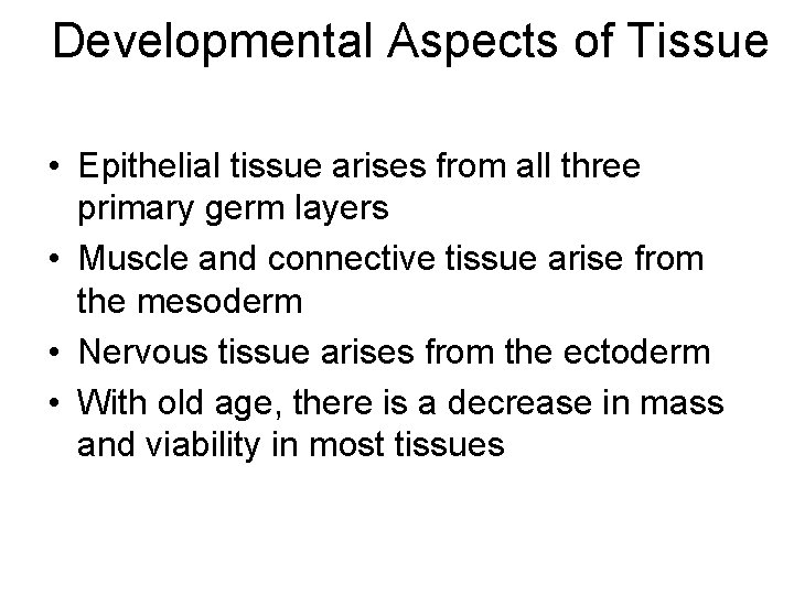 Developmental Aspects of Tissue • Epithelial tissue arises from all three primary germ layers