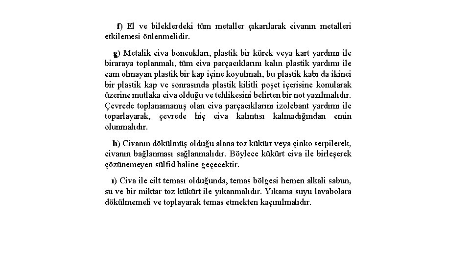  f) El ve bileklerdeki tüm metaller çıkarılarak civanın metalleri etkilemesi önlenmelidir. g) Metalik