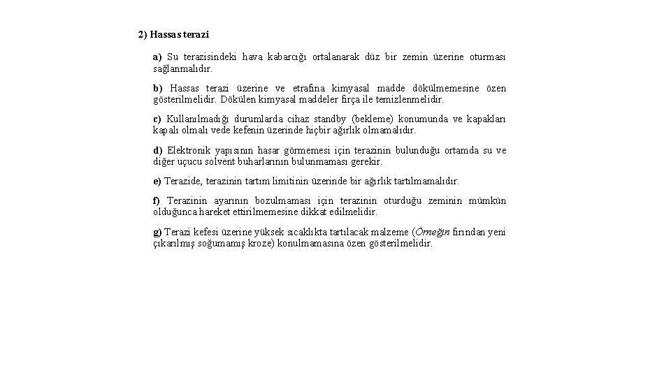 2) Hassas terazi a) Su terazisindeki hava kabarcığı ortalanarak düz bir zemin üzerine oturması