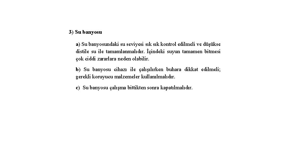 3) Su banyosu a) Su banyosundaki su seviyesi sık kontrol edilmeli ve düşükse distile