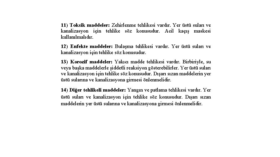 11) Toksik maddeler: Zehirlenme tehlikesi vardır. Yer üstü suları ve kanalizasyon için tehlike söz