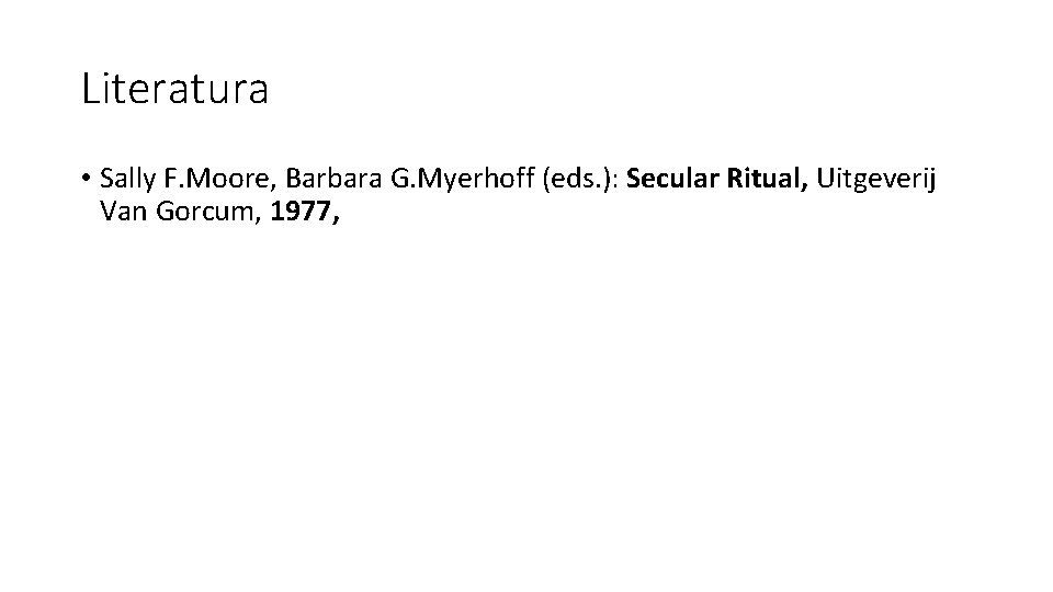 Literatura • Sally F. Moore, Barbara G. Myerhoff (eds. ): Secular Ritual, Uitgeverij Van