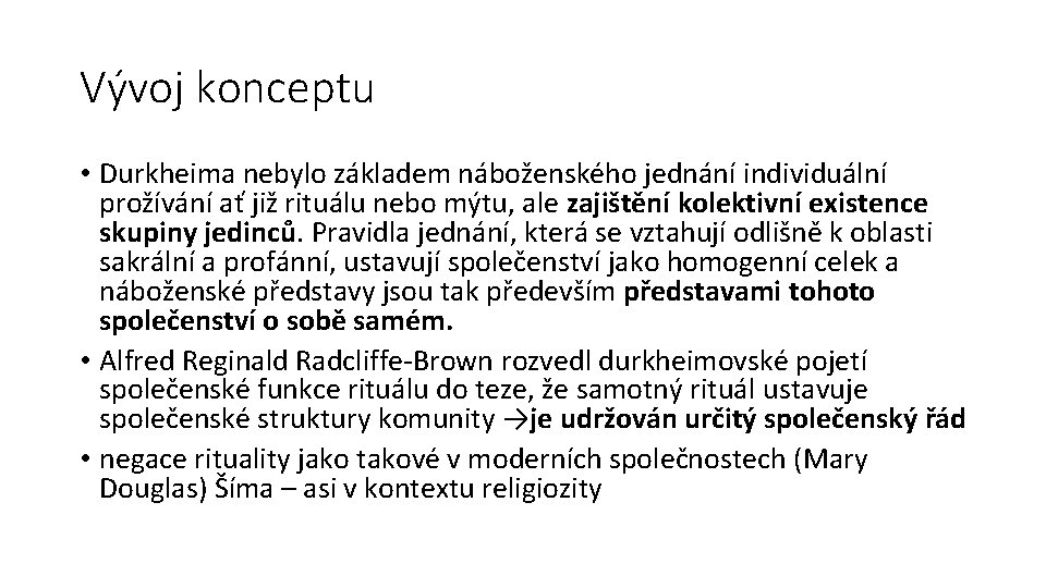 Vývoj konceptu • Durkheima nebylo základem náboženského jednání individuální prožívání ať již rituálu nebo