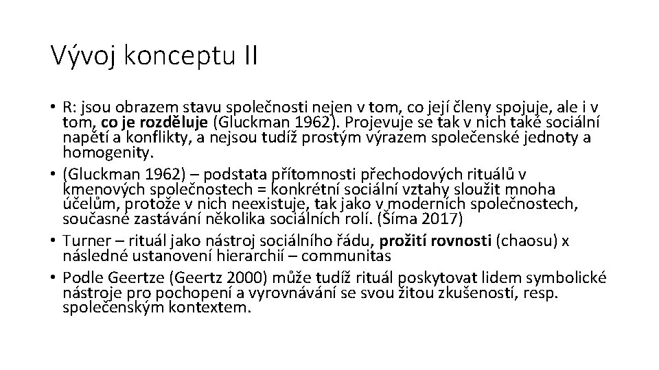 Vývoj konceptu II • R: jsou obrazem stavu společnosti nejen v tom, co její