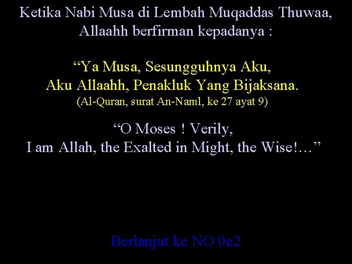 Ketika Nabi Musa di Lembah Muqaddas Thuwaa, Allaahh berfirman kepadanya : “Ya Musa, Sesungguhnya