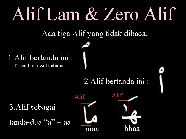 Alif Lam & Zero Alif Ada tiga Alif yang tidak dibaca. 1. Alif bertanda