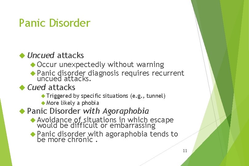 Panic Disorder Uncued attacks Occur unexpectedly without warning Panic disorder diagnosis requires recurrent uncued