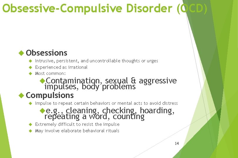 Obsessive-Compulsive Disorder (OCD) Obsessions Intrusive, persistent, and uncontrollable thoughts or urges Experienced as irrational