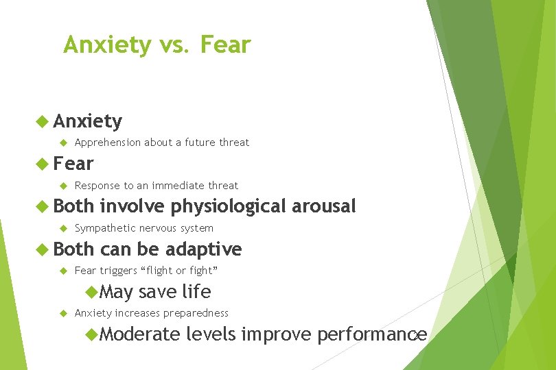 Anxiety vs. Fear Anxiety Apprehension about a future threat Fear Response to an immediate