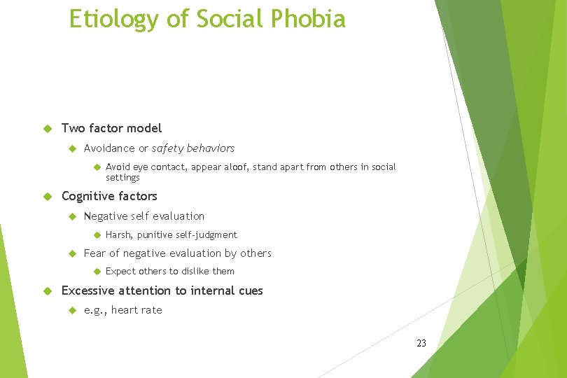 Etiology of Social Phobia Two factor model Avoidance or safety behaviors Avoid eye contact,