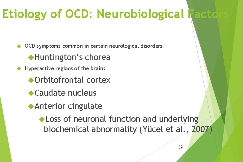 Etiology of OCD: Neurobiological Factors OCD symptoms common in certain neurological disorders Huntington’s chorea