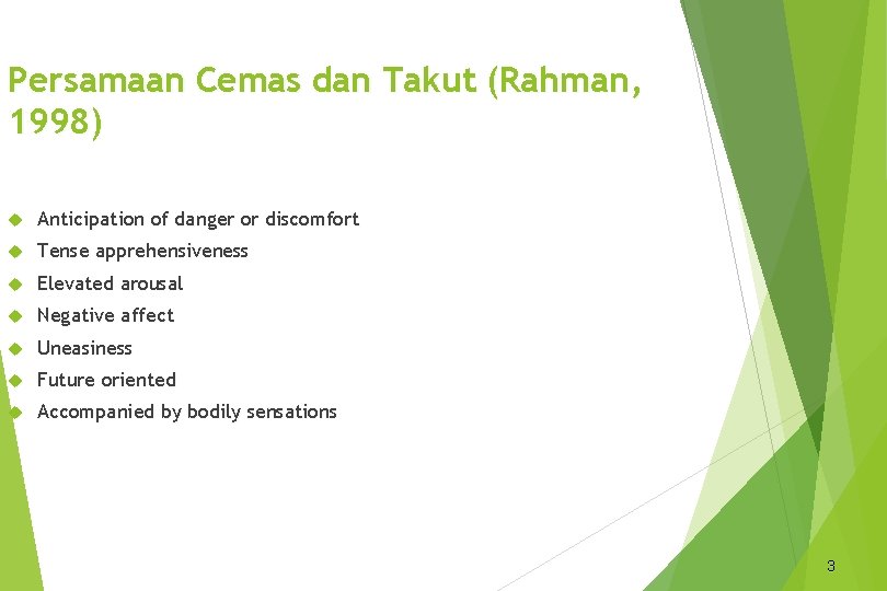 Persamaan Cemas dan Takut (Rahman, 1998) Anticipation of danger or discomfort Tense apprehensiveness Elevated