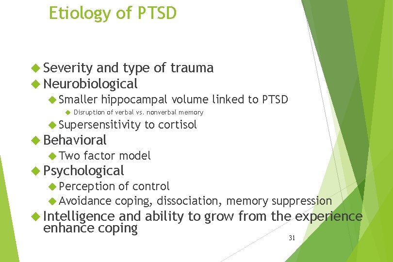 Etiology of PTSD Severity and type of trauma Neurobiological Smaller hippocampal volume linked to