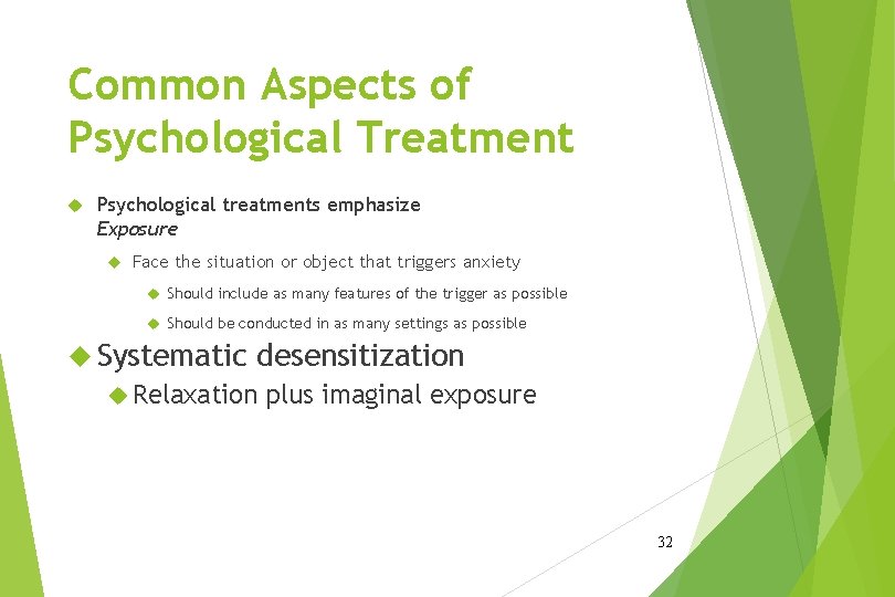 Common Aspects of Psychological Treatment Psychological treatments emphasize Exposure Face the situation or object