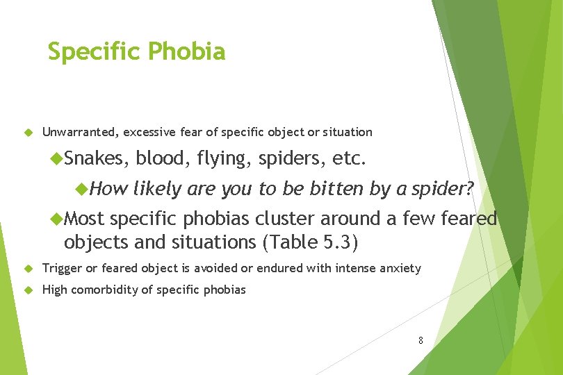 Specific Phobia Unwarranted, excessive fear of specific object or situation Snakes, How blood, flying,