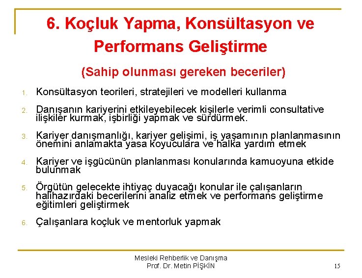 6. Koçluk Yapma, Konsültasyon ve Performans Geliştirme (Sahip olunması gereken beceriler) 1. Konsültasyon teorileri,