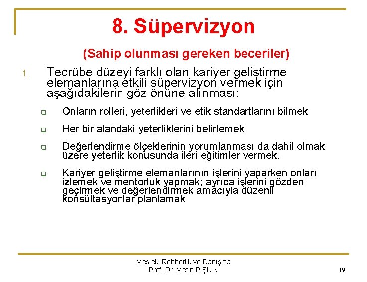 8. Süpervizyon (Sahip olunması gereken beceriler) Tecrübe düzeyi farklı olan kariyer geliştirme elemanlarına etkili