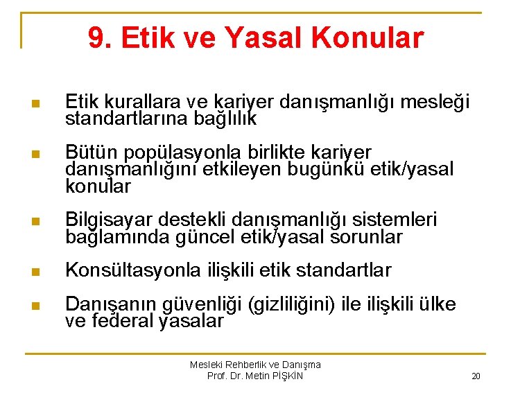 9. Etik ve Yasal Konular n Etik kurallara ve kariyer danışmanlığı mesleği standartlarına bağlılık