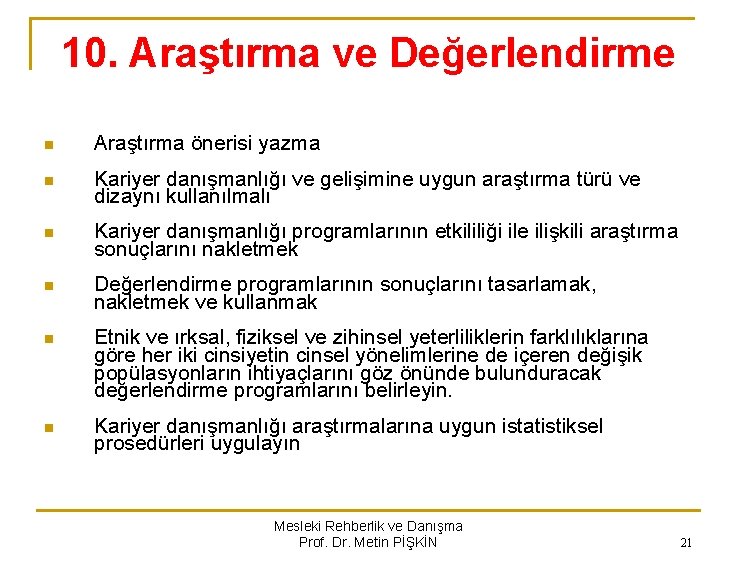 10. Araştırma ve Değerlendirme n Araştırma önerisi yazma n Kariyer danışmanlığı ve gelişimine uygun