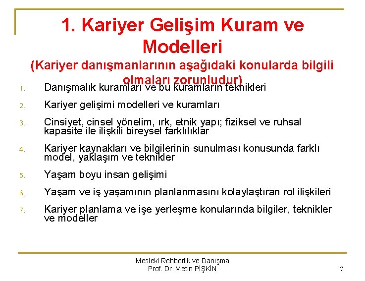 1. Kariyer Gelişim Kuram ve Modelleri 1. (Kariyer danışmanlarının aşağıdaki konularda bilgili olmaları zorunludur)