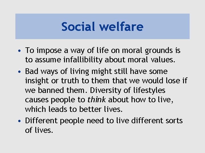 Social welfare • To impose a way of life on moral grounds is to