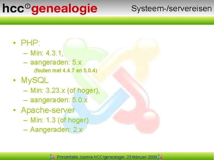Systeem-/servereisen • PHP: – Min: 4. 3. 1, – aangeraden: 5. x (fouten met