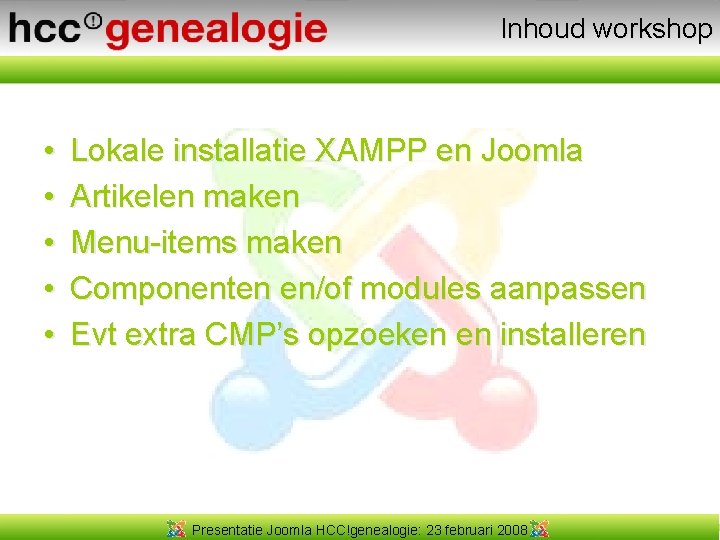 Inhoud workshop • • • Lokale installatie XAMPP en Joomla Artikelen maken Menu-items maken