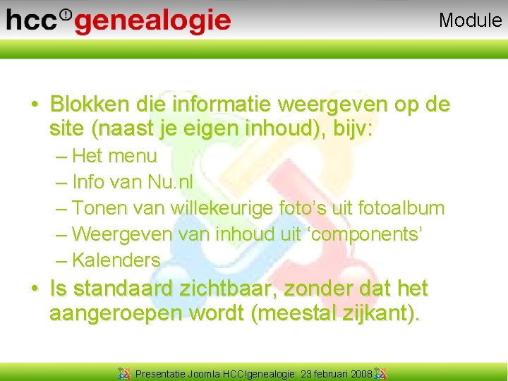 Module • Blokken die informatie weergeven op de site (naast je eigen inhoud), bijv: