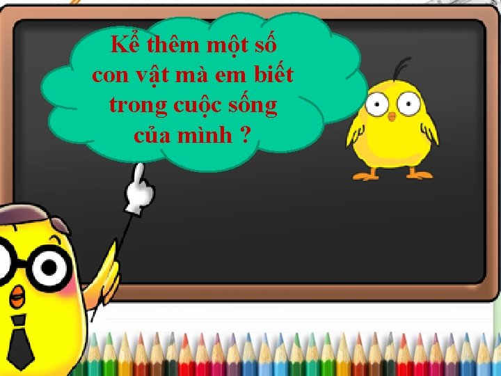 Kể thêm một số con vật mà em biết trong cuộc sống của mình