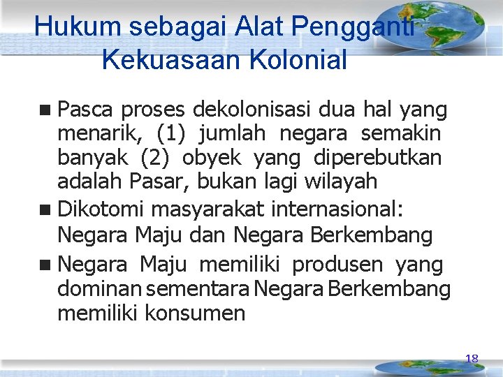 Hukum sebagai Alat Pengganti Kekuasaan Kolonial Pasca proses dekolonisasi dua hal yang menarik, (1)