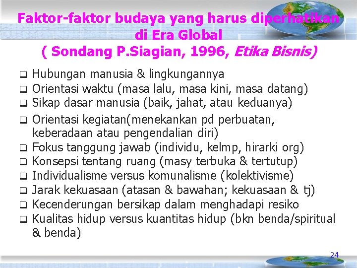 Faktor-faktor budaya yang harus diperhatikan di Era Global ( Sondang P. Siagian, 1996, Etika