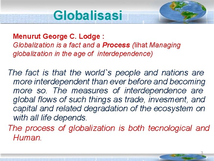 Globalisasi Menurut George C. Lodge : Globalization is a fact and a Process (lihat