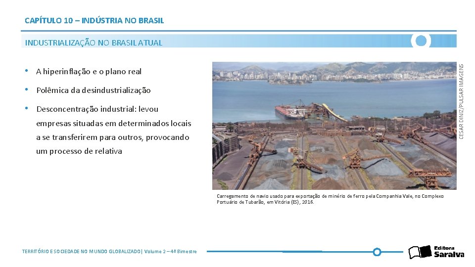 CAPÍTULO 10 – INDÚSTRIA NO BRASIL CESAR DINIZ/PULSAR IMAGENS INDUSTRIALIZAÇÃO NO BRASIL ATUAL •