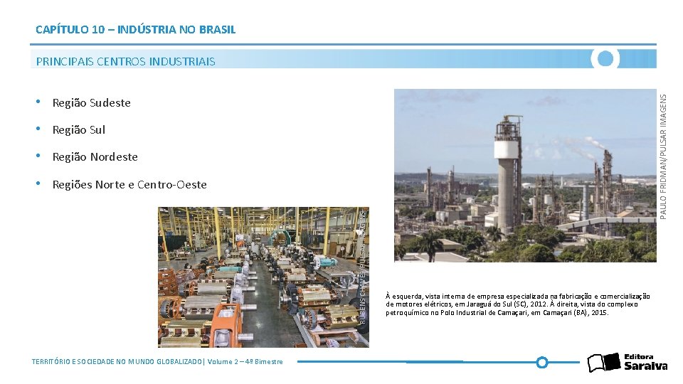 CAPÍTULO 10 – INDÚSTRIA NO BRASIL PRINCIPAIS CENTROS INDUSTRIAIS PAULO FRIDMAN/PULSAR IMAGENS • Região