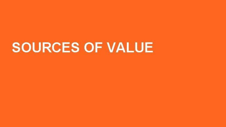 SOURCES OF VALUE 