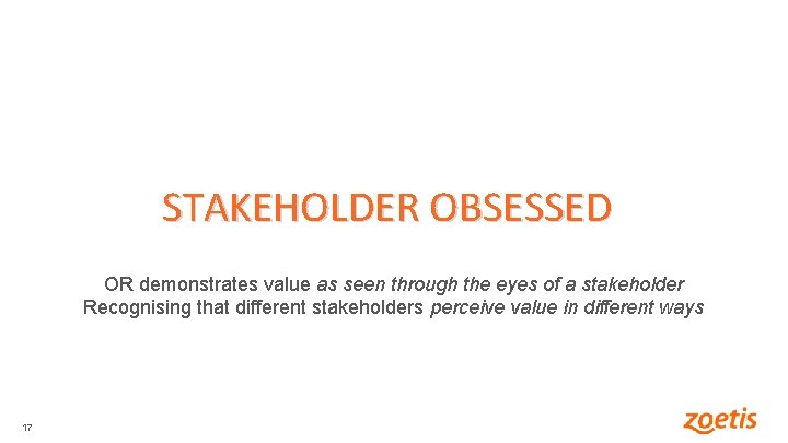 STAKEHOLDER OBSESSED OR demonstrates value as seen through the eyes of a stakeholder Recognising