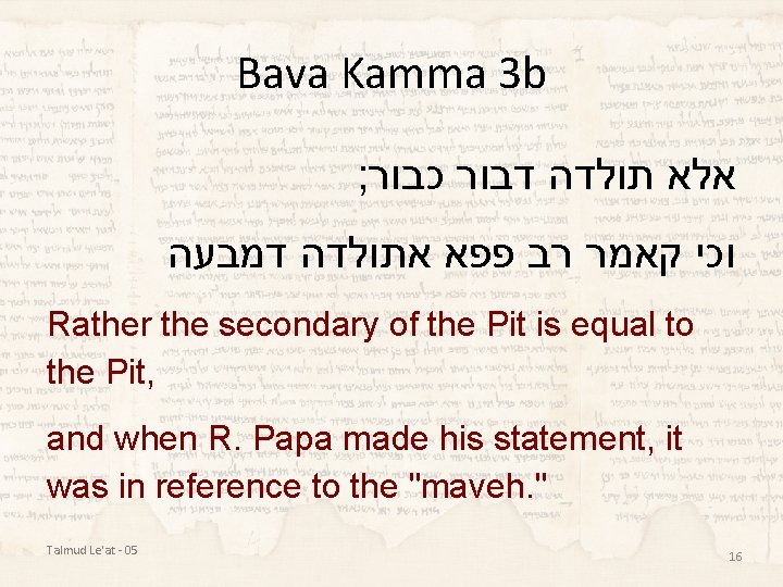 Bava Kamma 3 b ; כבור דבור תולדה אלא דמבעה אתולדה פפא רב קאמר