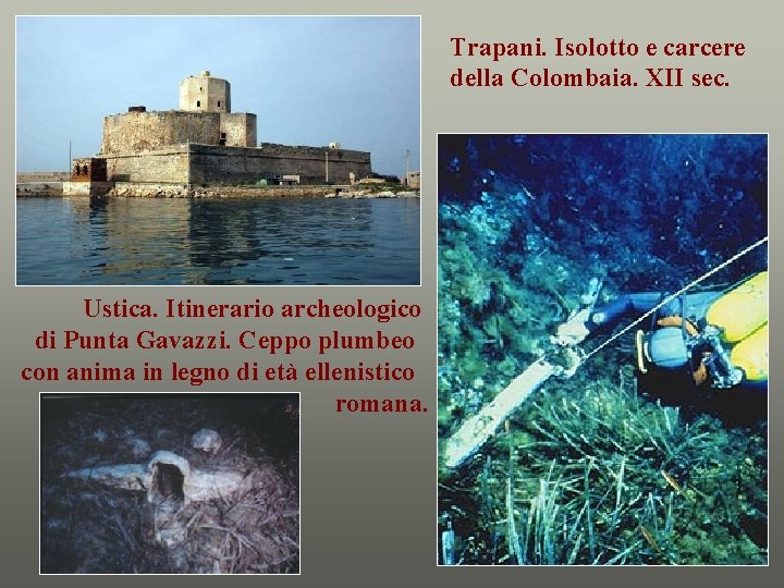 Trapani. Isolotto e carcere della Colombaia. XII sec. Ustica. Itinerario archeologico di Punta Gavazzi.