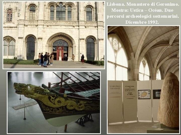 Lisbona. Monastero di Geronimo. Mostra: Ustica – Océan. Due percorsi archeologici sottomarini. Dicembre 1992.