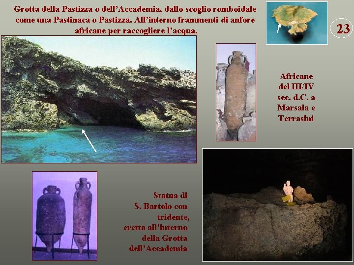 Grotta della Pastizza o dell’Accademia, dallo scoglio romboidale come una Pastinaca o Pastizza. All’interno