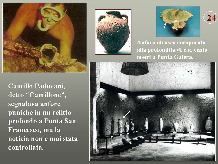 24 Anfora etrusca recuperata alla profondità di c. a. cento metri a Punta Galera.