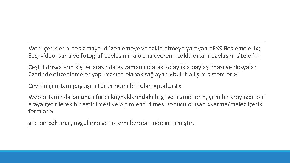 Web içeriklerini toplamaya, düzenlemeye ve takip etmeye yarayan «RSS Beslemeleri» ; Ses, video, sunu