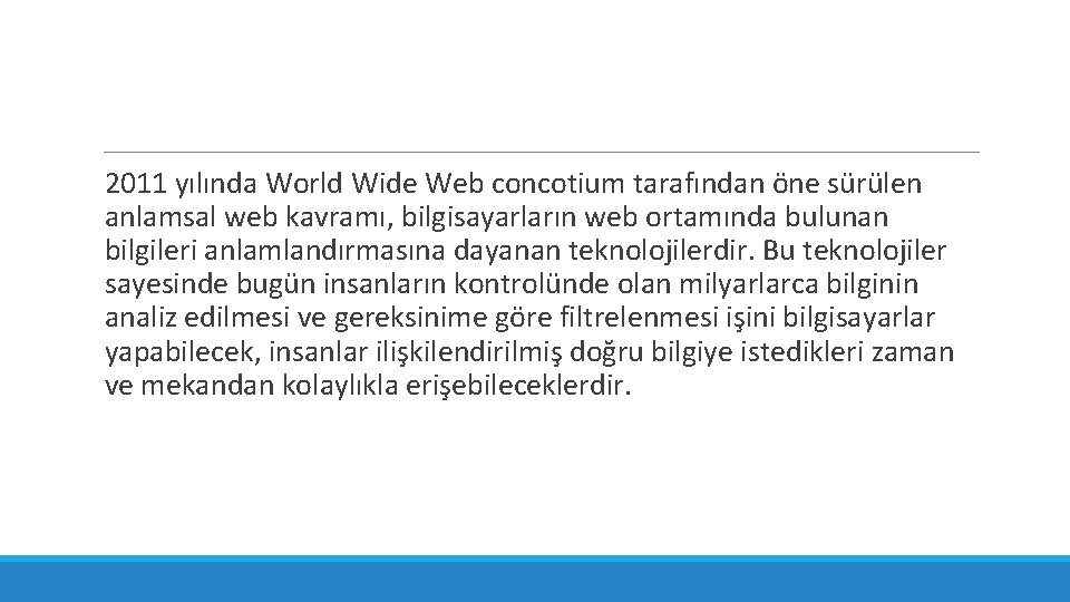 2011 yılında World Wide Web concotium tarafından öne sürülen anlamsal web kavramı, bilgisayarların web