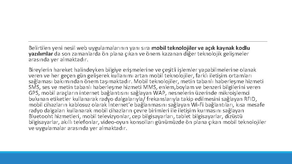 Belirtilen yeni nesil web uygulamalarının yanı sıra mobil teknolojiler ve açık kaynak kodlu yazılımlar