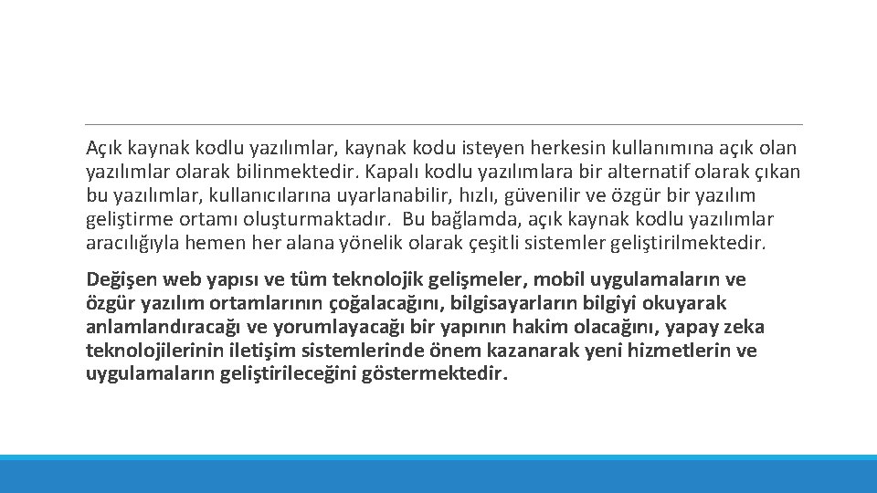 Açık kaynak kodlu yazılımlar, kaynak kodu isteyen herkesin kullanımına açık olan yazılımlar olarak bilinmektedir.